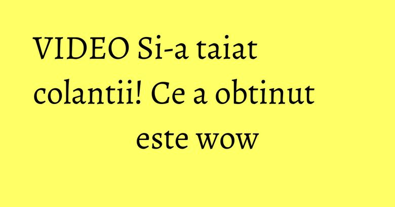 VIDEO Si-a taiat colantii! Ce a obtinut este wow VIDEO Si-a taiat colantii! Ce a obtinut este wow
