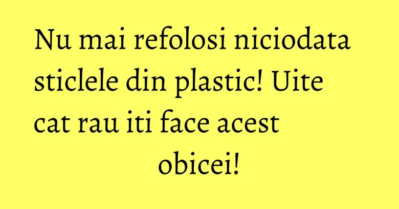 Nu mai refolosi niciodata sticlele din plastic! Uite cat rau iti face acest obicei!