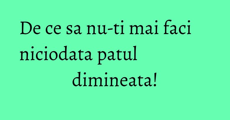 De ce sa nu-ti mai faci niciodata patul dimineata!