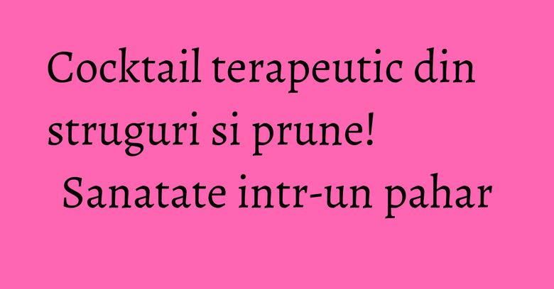 Cocktail terapeutic din struguri si prune! Sanatate intr-un pahar