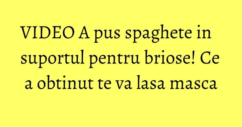 VIDEO A pus spaghete in suportul pentru briose! Ce a obtinut te va lasa masca