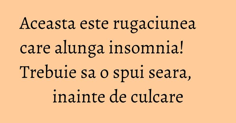 Aceasta este rugaciunea care alunga insomnia! Trebuie sa o spui seara, inainte de culcare