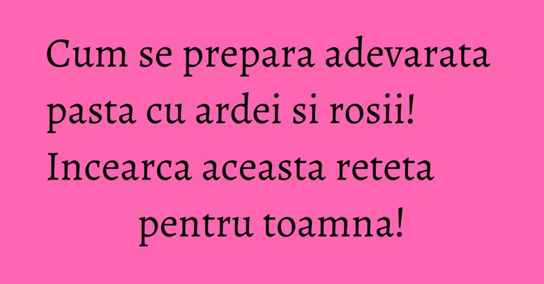 Cum se prepara adevarata pasta cu ardei si rosii! Incearca aceasta reteta pentru toamna! Cum se prepara adevarata pasta cu ardei si rosii! Incearca aceasta reteta pentru toamna!