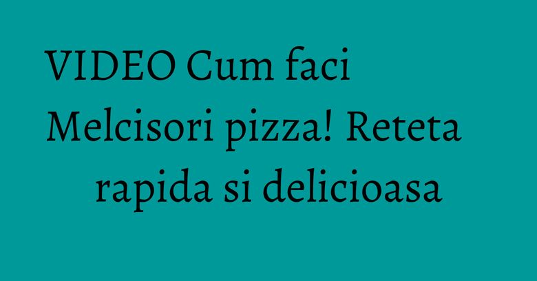 VIDEO Cum faci Melcisori pizza! Reteta rapida si delicioasa VIDEO Cum faci Melcisori pizza! Reteta rapida si delicioasa