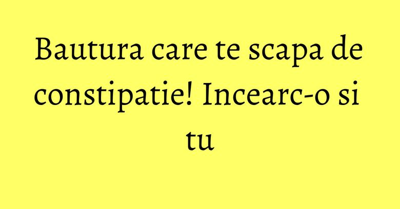 Bautura care te scapa de constipatie! Incearc-o si tu Bautura care te scapa de constipatie! Incearc-o si tu
