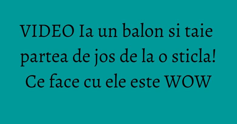 VIDEO Ia un balon si taie partea de jos de la o sticla! Ce face cu ele este WOW VIDEO Ia un balon si taie partea de jos de la o sticla! Ce face cu ele este WOW