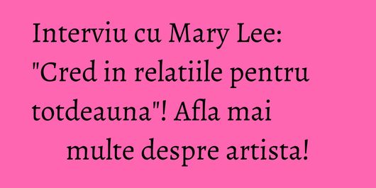 Interviu cu Mary Lee: 