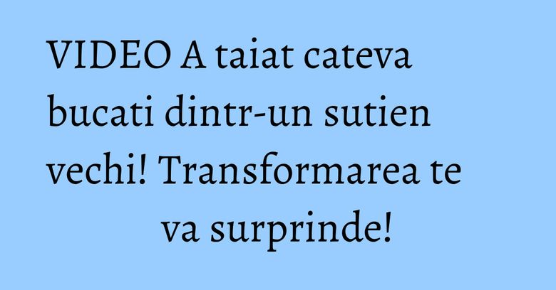 VIDEO A taiat cateva bucati dintr-un sutien vechi! Transformarea te va surprinde! VIDEO A taiat cateva bucati dintr-un sutien vechi! Transformarea te va surprinde!