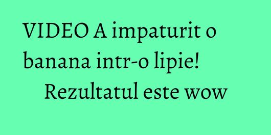 VIDEO A impaturit o banana intr-o lipie! Rezultatul este wow