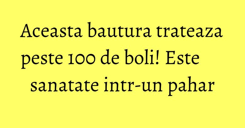 Aceasta bautura trateaza peste 100 de boli! Este sanatate intr-un pahar Aceasta bautura trateaza peste 100 de boli! Este sanatate intr-un pahar