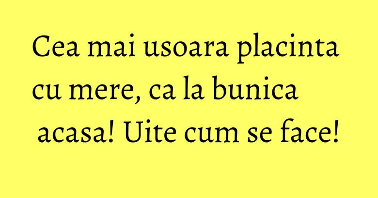 Cea mai usoara placinta cu mere, ca la bunica acasa! Uite cum se face! Cea mai usoara placinta cu mere, ca la bunica acasa! Uite cum se face!