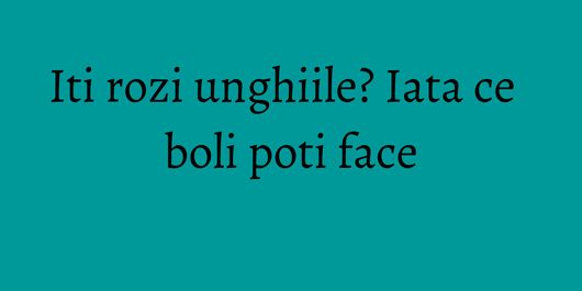 Iti rozi unghiile? Iata ce boli poti face