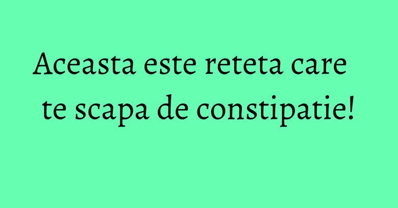 Aceasta este reteta care te scapa de constipatie! Aceasta este reteta care te scapa de constipatie!
