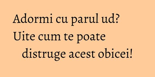 Adormi cu parul ud? Uite cum te poate distruge acest obicei!