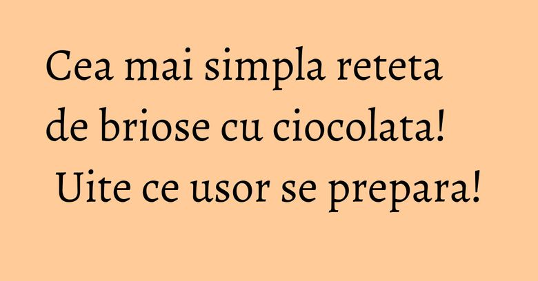 Cea mai simpla reteta de briose cu ciocolata! Uite ce usor se prepara! Cea mai simpla reteta de briose cu ciocolata! Uite ce usor se prepara!