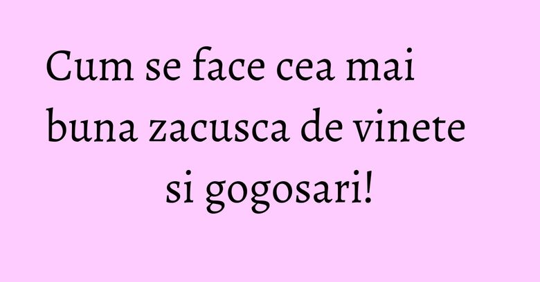 Cum se face cea mai buna zacusca de vinete si gogosari! Cum se face cea mai buna zacusca de vinete si gogosari!