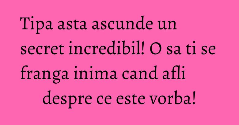 Tipa asta ascunde un secret incredibil! O sa ti se franga inima cand afli despre ce este vorba!