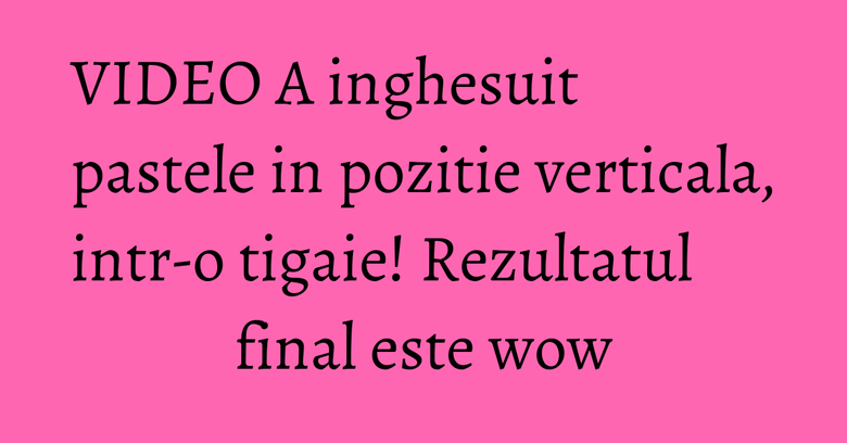 VIDEO A inghesuit pastele in pozitie verticala, intr-o tigaie! Rezultatul final este wow VIDEO A inghesuit pastele in pozitie verticala, intr-o tigaie! Rezultatul final este wow