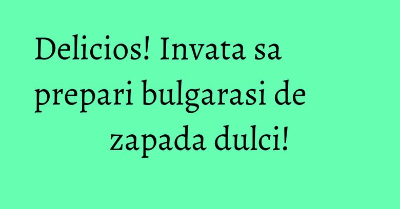 Delicios! Invata sa prepari bulgarasi de zapada dulci! Delicios! Invata sa prepari bulgarasi de zapada dulci!