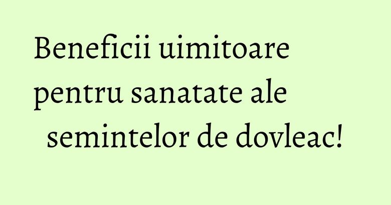 Beneficii uimitoare pentru sanatate ale semintelor de dovleac!