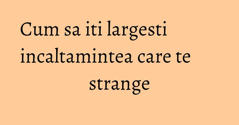 Cum sa iti largesti incaltamintea care te strange Cum sa iti largesti incaltamintea care te strange