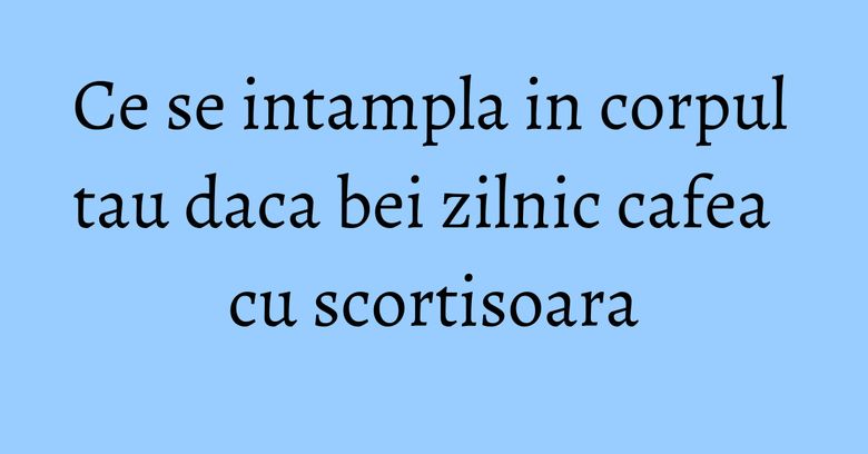 Ce se intampla in corpul tau daca bei zilnic cafea cu scortisoara Ce se intampla in corpul tau daca bei zilnic cafea cu scortisoara