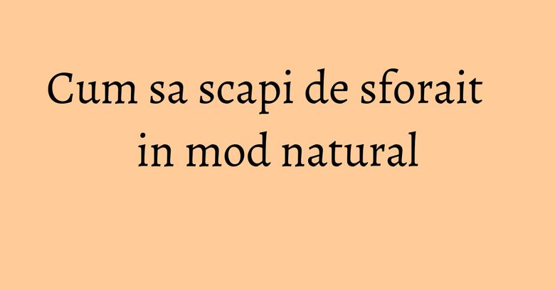 Cum sa scapi de sforait in mod natural Cum sa scapi de sforait in mod natural