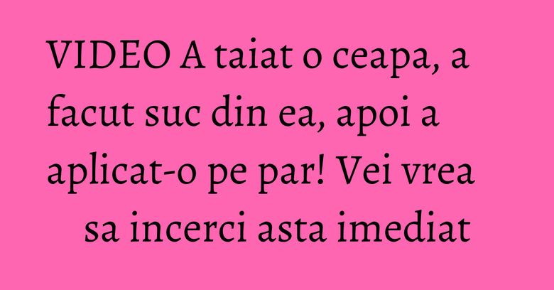 VIDEO A taiat o ceapa, a facut suc din ea, apoi a aplicat-o pe par! Vei vrea sa incerci asta imediat VIDEO A taiat o ceapa, a facut suc din ea, apoi a aplicat-o pe par! Vei vrea sa incerci asta imediat