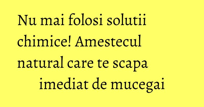 Nu mai folosi solutii chimice! Amestecul natural care te scapa imediat de mucegai Nu mai folosi solutii chimice! Amestecul natural care te scapa imediat de mucegai