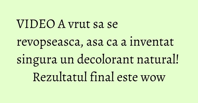 VIDEO A vrut sa se revopseasca, asa ca a inventat singura un decolorant natural! Rezultatul final este wow VIDEO A vrut sa se revopseasca, asa ca a inventat singura un decolorant natural! Rezultatul final este wow
