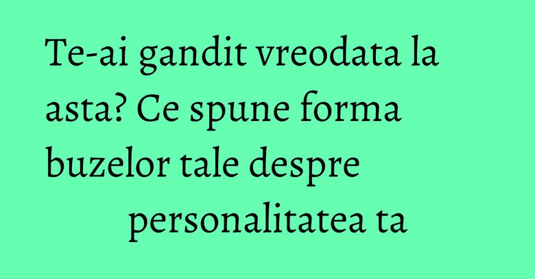 Te-ai gandit vreodata la asta? Ce spune forma buzelor tale despre personalitatea ta Te-ai gandit vreodata la asta? Ce spune forma buzelor tale despre personalitatea ta