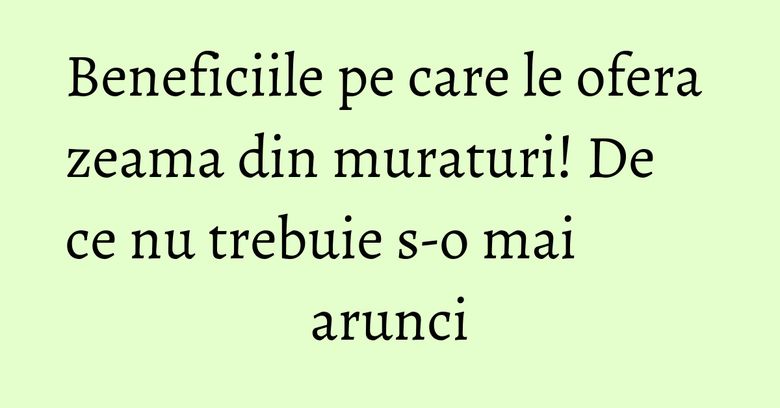 Beneficiile pe care le ofera zeama din muraturi! De ce nu trebuie s-o mai arunci Beneficiile pe care le ofera zeama din muraturi! De ce nu trebuie s-o mai arunci