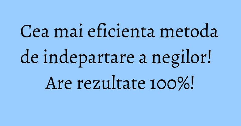Cea mai eficienta metoda de indepartare a negilor! Are rezultate 100%! Cea mai eficienta metoda de indepartare a negilor! Are rezultate 100%!