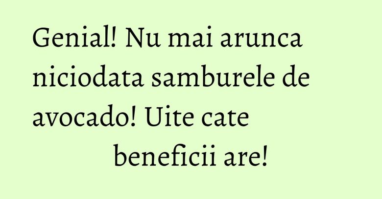 Genial! Nu mai arunca niciodata samburele de avocado! Uite cate beneficii are! Genial! Nu mai arunca niciodata samburele de avocado! Uite cate beneficii are!