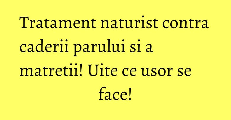 Tratament naturist contra caderii parului si a matretii! Uite ce usor se face! Tratament naturist contra caderii parului si a matretii! Uite ce usor se face!