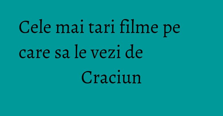 Cele mai tari filme pe care sa le vezi de Craciun Cele mai tari filme pe care sa le vezi de Craciun
