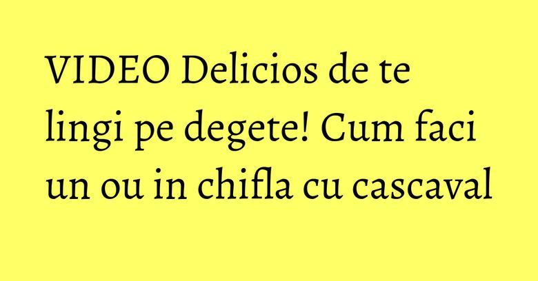 VIDEO Delicios de te lingi pe degete! Cum faci un ou in chifla cu cascaval