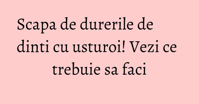 Scapa de durerile de dinti cu usturoi! Vezi ce trebuie sa faci Scapa de durerile de dinti cu usturoi! Vezi ce trebuie sa faci