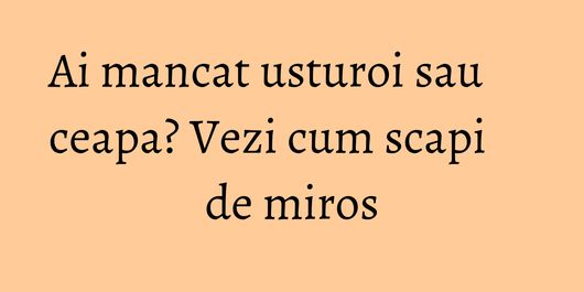 Ai mancat usturoi sau ceapa? Vezi cum scapi de miros