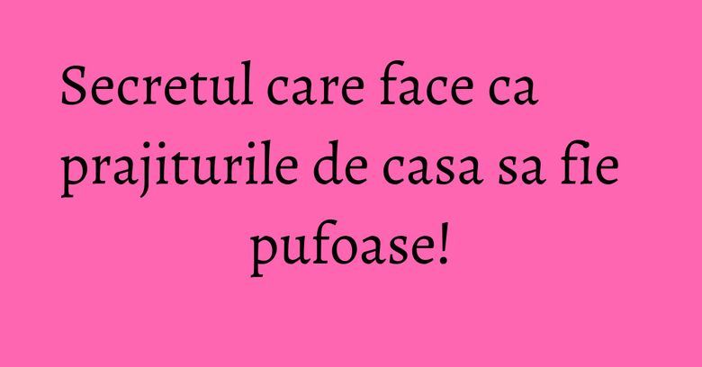 Secretul care face ca prajiturile de casa sa fie pufoase! Secretul care face ca prajiturile de casa sa fie pufoase!