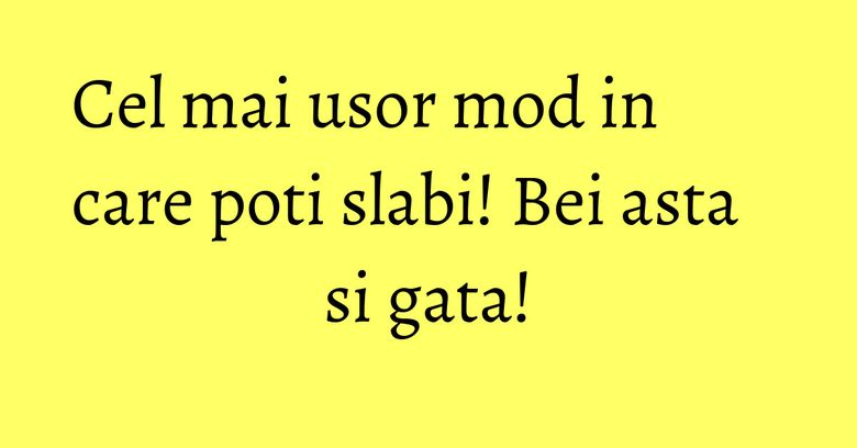 Cel mai usor mod in care poti slabi! Bei asta si gata!