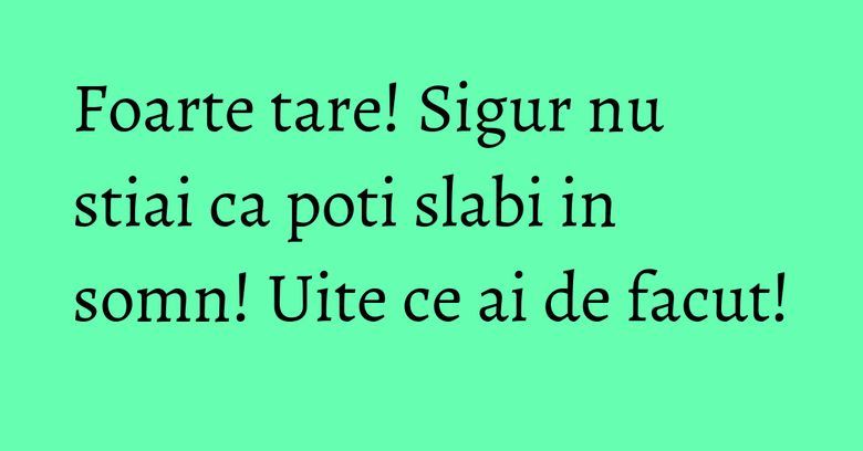 Foarte tare! Sigur nu stiai ca poti slabi in somn! Uite ce ai de facut!