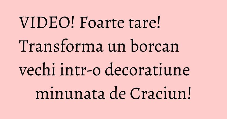 VIDEO! Foarte tare! Transforma un borcan vechi intr-o decoratiune minunata de Craciun! VIDEO! Foarte tare! Transforma un borcan vechi intr-o decoratiune minunata de Craciun!