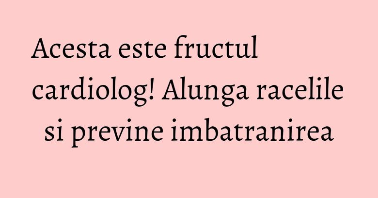 Acesta este fructul cardiolog! Alunga racelile si previne imbatranirea Acesta este fructul cardiolog! Alunga racelile si previne imbatranirea