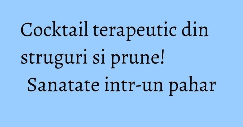 Cocktail terapeutic din struguri si prune! Sanatate intr-un pahar