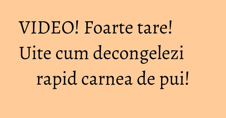 VIDEO! Foarte tare! Uite cum decongelezi rapid carnea de pui! VIDEO! Foarte tare! Uite cum decongelezi rapid carnea de pui!