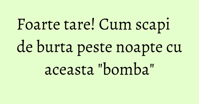 Foarte tare! Cum scapi de burta peste noapte cu aceasta "bomba" Foarte tare! Cum scapi de burta peste noapte cu aceasta "bomba"