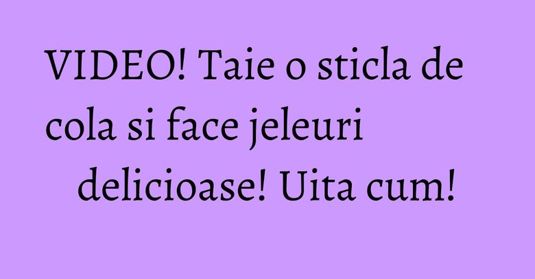 VIDEO! Taie o sticla de cola si face jeleuri delicioase! Uita cum! VIDEO! Taie o sticla de cola si face jeleuri delicioase! Uita cum!