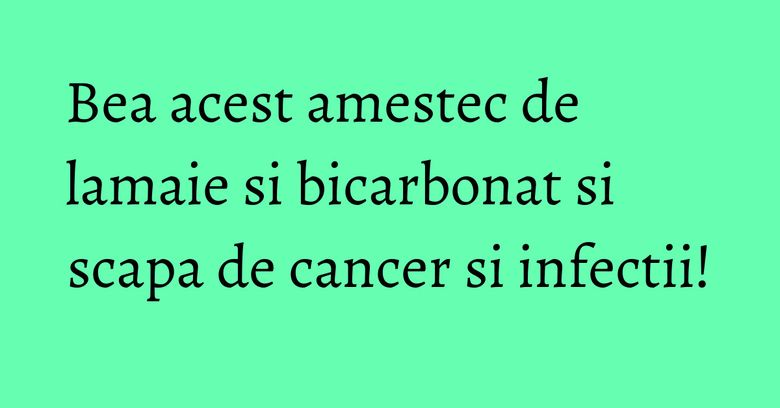 Bea acest amestec de lamaie si bicarbonat si scapa de cancer si infectii! Bea acest amestec de lamaie si bicarbonat si scapa de cancer si infectii!