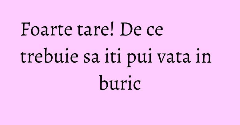 Foarte tare! De ce trebuie sa iti pui vata in buric Foarte tare! De ce trebuie sa iti pui vata in buric